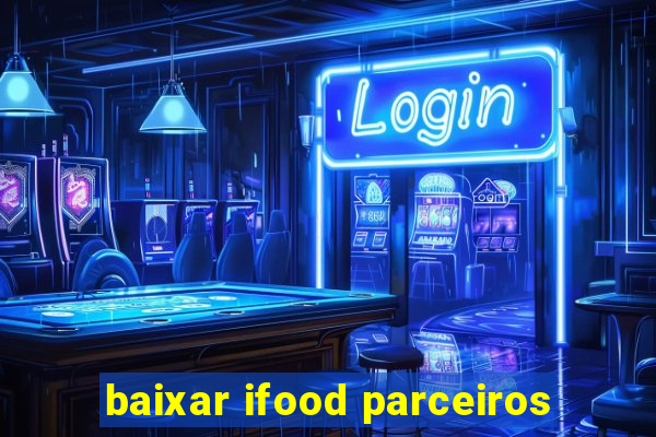 baixar ifood parceiros